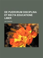 De puerorum disciplina et recta educatione liber,1236618726,9781236618726