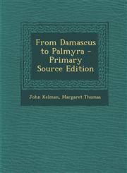 From Damascus to Palmyra - Primary Source Edition,1287917062,9781287917069