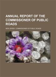 Annual report of the commissioner of public roads,1150541377,9781150541377
