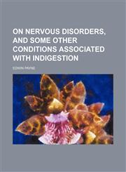 On Nervous Disorders, and Some Other Conditions Associated With Indigestion,1151705330,9781151705334