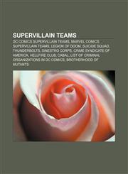 Supervillain teams DC Comics supervillain teams, Marvel Comics supervillain teams, Legion of Doom, Suicide Squad, Thunderbolts, Sinestro Corps,1156086647,9781156086643