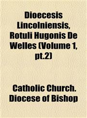 Dioecesis Lincolniensis, Rotuli Hugonis De Welles (Volume 1, pt.2),1153342170,9781153342179