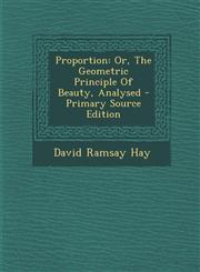 Proportion Or, The Geometric Principle Of Beauty, Analysed - Primary Source Edition,1294035746,9781294035749