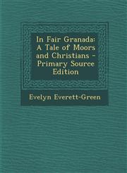 In Fair Granada A Tale of Moors and Christians,1287532934,9781287532934