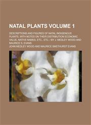 Natal Plants; Descriptions and Figures of Natal Indigenous Plants, with Notes on Their Distribution Economic Value, Native Names, Etc., Etc. - By J. M,1155011260,9781155011264