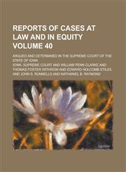Reports of Cases at Law and in Equity; Argued and Determined in the Supreme Court of the State of Iowa Volume 40,1236785533,9781236785534