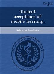 Student acceptance of mobile learning.,1249885507,9781249885504