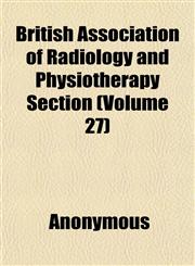 British Association of Radiology and Physiotherapy Section (Volume 27),1151932515,9781151932518