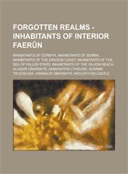 Forgotten Realms - Inhabitants of Interior Faerûn Inhabitants of Cormyr, Inhabitants of Sembia, Inhabitants of the Dragon Coast, Inhabitants of the Sea of Fallen Stars, Inhabitants of the Vilhon Reach, Alusair Obarskyr, Ammaratha Cyndusk,1234763834,9781234763831