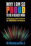 Why I am So Proud to Be a Black Man The Many Reasons to Uplift and Celebrate Our Uniqueness in the Universe,1475979290,9781475979299