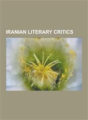 Iranian Literary Critics Abdolhossein Zarrinkoob, Abd Al-Rahim Talebof Tabrizi, Ali Dashti, Azartash Azarnoush, Azar Nafisi, Ebrahim Golestan,,1230518037,9781230518039
