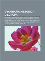 Geografia històrica d'Europa Dobrudja, Bessaràbia, Regió d'Ístria, Rumèlia, Ciutat Lliure de Danzig, Confederació de Polònia i Lituània,1232721212,9781232721215