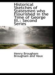 Historical Sketches of Statesmen who Flourished in the Time of George III. Second Series,1113068604,9781113068606