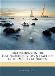 Observations On the Distinguishing Views & Practices of the Society of Friends,1141978652,9781141978656