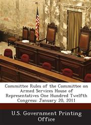 Committee Rules of the Committee on Armed Services House of Representatives One Hundred Twelfth Congress January 20, 2011,1289258287,9781289258283