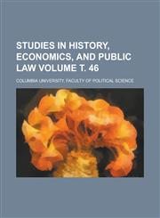 Studies in History, Economics, and Public Law Volume . 46,1154979075,9781154979077