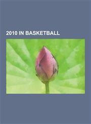 2010 in Basketball List of 2010-11 NBA Season Transactions, 2010 NCAA Men's Division I Basketball Tournament, 2010 NBA Playoffs, 2009-10,1230558241,9781230558240