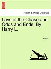 Lays of the Chase and Odds and Ends. By Harry L.,1241052069,9781241052065