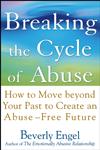 Breaking the Cycle of Abuse How to Move Beyond Your Past to Create an Abuse-Free Future,0471657751,9780471657750