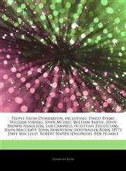 Articles On People From Dumbarton, including David Byrne, William Strang, John Mcfall, William Babtie, John Brown Hamilton, Ian Campbell (scottish Politician), John Maccrate, John Robertson (footballer Born 1877), Dave Macleod,1242677194,9781242677199