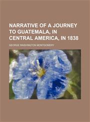 Narrative of a Journey to Guatemala, in Central America, in 1838,1150689900,9781150689901