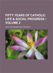 Fifty years of Catholic life & social progress (Volume 2),1154306682,9781154306682