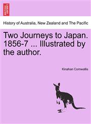 Two Journeys to Japan. 1856-7 ... Illustrated by the author.,1241201633,9781241201630