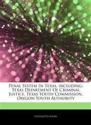 Articles On Penal System In Texas, including Texas Department Of Criminal Justice, Texas Youth Commission, Oregon Youth Authority,1243828048,9781243828040