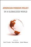 American Foreign Policy in a Globalized World,0415953979,9780415953979
