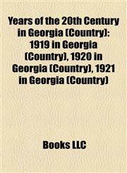 Years of the 20th Century in Georgia (Country) 1919 in Georgia (Country), 1920 in Georgia (Country), 1921 in Georgia (Country),1158082207,9781158082209