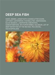 Deep sea fish Kaikō, ABISMO, Largetooth cookiecutter shark, Leftvent, Lanternfish, Footballfish, Oneirodidae, Black seadevil,1156011329,9781156011324