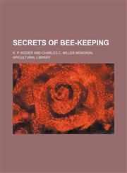 Kidder's Secrets of Bee-Keeping,115001749X,9781150017490