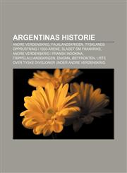 Argentinas Historie Andre Verdenskrig, Falklandskrigen, Tysklands Opprustning I 1930-Arene, Slaget Om Frankrike,1233364952,9781233364954