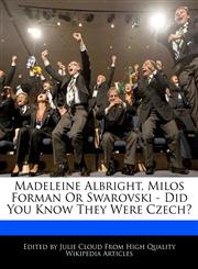 Madeleine Albright, Milos Forman or Swarovski - Did You Know They Were Czech?,1241609837,9781241609832
