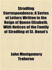 Stradling Correspondence; A Series of Letters Written in the Reign of Queen Elizabeth, With Notices of the Family of Stradling of St. Donat's,1152619268,9781152619265
