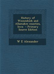 History of Winneshiek and Allamakee Counties, Iowa - Primary Source Edition,1295515539,9781295515530