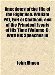 Anecdotes of the Life of the Right Hon. William Pitt, Earl of Chatham, and of the Principal Events of His Time (Volume 1); With His Speeches in,1151886203,9781151886200