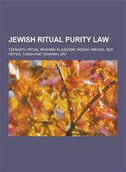 Jewish Ritual Purity Law Tzaraath, Ritual Washing in Judaism, Niddah, Mikveh, Red Heifer, Tumah and Taharah, Zav,123084872X,9781230848723