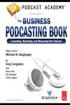 Podcast Academy Presents The Business Podcasting Book: Launching, Marketing, and Measuring Your Podcast,024080967X,9780240809670