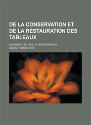 de La Conservation Et de La Restauration Des Tableaux; Elements de L'Art Du Restaurateur...,1234327740,9781234327743