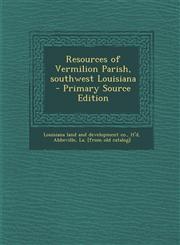 Resources of Vermilion Parish, Southwest Louisiana - Primary Source Edition,1294496042,9781294496045