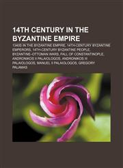14th century in the Byzantine Empire 1340s in the Byzantine Empire, 14th-century Byzantine emperors, 14th-century Byzantine people,115597154X,9781155971544