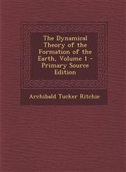 Dynamical Theory of the Formation of the Earth, Volume 1,1289467153,9781289467159