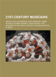 21st-Century Musicians Abagail Grey, Bo Burnham, David Hemmings, Debbie Reynolds, Dionne Warwick, Gavin Degraw, Julia McKenzie, My Tam, Tinch,1155689429,9781155689425