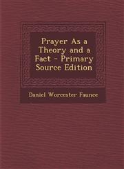 Prayer as a Theory and a Fact,1289363161,9781289363161