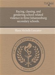 Racing, classing, and gendering school-related violence in three Johannesburg secondary schools.,1243579811,9781243579812