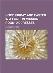 Good Friday and Easter in a London Mission Room, Addresses,1151549398,9781151549396