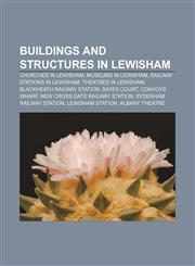 Buildings and structures in Lewisham Churches in Lewisham, Museums in Lewisham, Railway stations in Lewisham, Theatres in Lewisham,115641234X,9781156412343