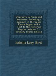 Journeys in Persia and Kurdistan Including a Summer in the Upper Karun Region and a Visit to the Nestorian Rayahs, Volume 2 - Primary Source Edition,1294704540,9781294704546