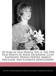 50 Years of Film Debuts, Vol. 6 The 1955 Film Debuts of Angie Dickinson, Clint Eastwood, Dennis Hopper, Shirley MacLaine, and Elizabeth Montgomery,1171177402,9781171177401
